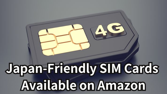 Japan-Friendly SIM Cards Available on Amazon